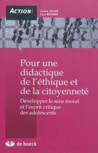 Pour une didactique de l'éthique et de la citoyenneté : développer le sens moral et l'esprit critique des adolescents