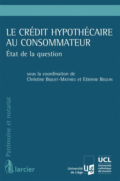 Le crédit hypothécaire au consommateur : état de la question