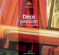 Déco passion : pour toute la maison