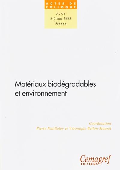 Matériaux biodégradables et environment : actes du colloque, Paris, 5-6 mai 1999