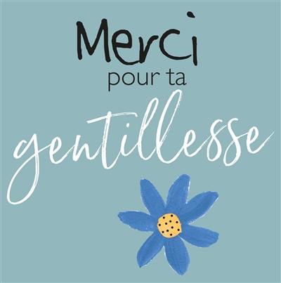 Merci pour ta gentillesse