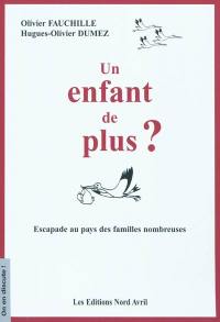 Un enfant de plus ? : escapade au pays des familles nombreuses : entretiens avec le père d'une famille de huit enfants, Olivier