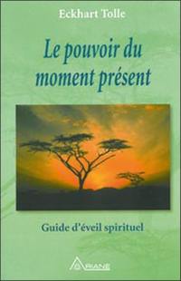 Le pouvoir du moment présent : guide d'éveil spirituel