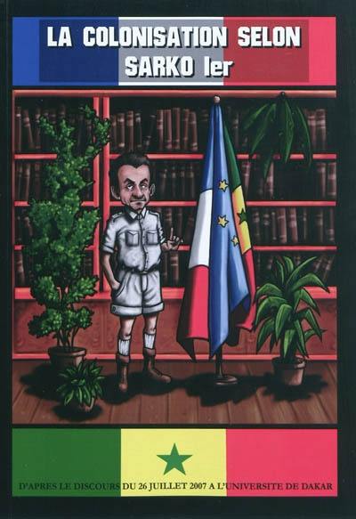 La colonisation selon Sarko Ier : d'après le discours du 26 juillet 2007 à l'Université de Dakar