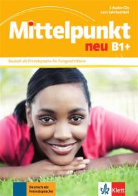 Mittelpunkt neu B1+ : 2 Audio-CDs zum Lehrbuchteil : Deutsch als Fremdsprache für Fortgeschrittene