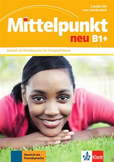 Mittelpunkt neu B1+ : 2 Audio-CDs zum Lehrbuchteil : Deutsch als Fremdsprache für Fortgeschrittene