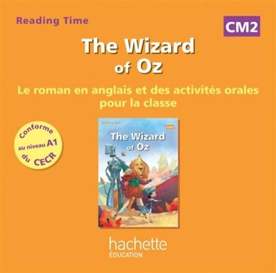 The wizard of Oz : CM2 : le roman en anglais et des activités orales pour la classe