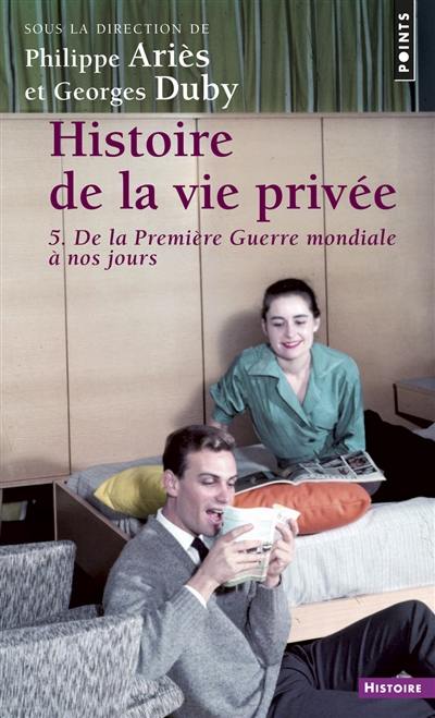 Histoire de la vie privée. Vol. 5. De la Première Guerre mondiale à nos jours