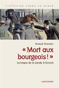 Mort aux bourgeois ! : sur les traces de la bande à Bonnot