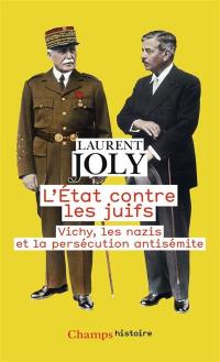 L'Etat contre les Juifs : Vichy, les nazis et la persécution antisémite (1940-1944)