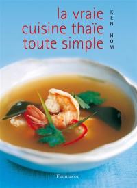 La vraie cuisine thaïe toute simple : comment réussir les meilleures recettes de la cuisine thaïe de tous les jours