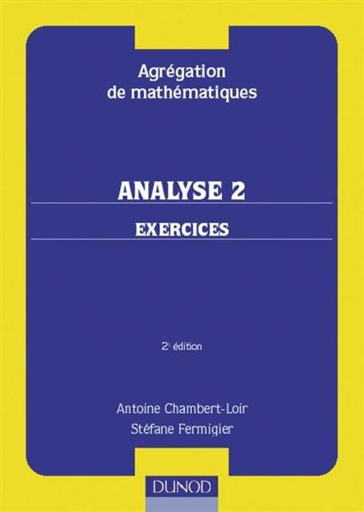 Analyse : agrégation de mathématiques. Vol. 2. Exercices