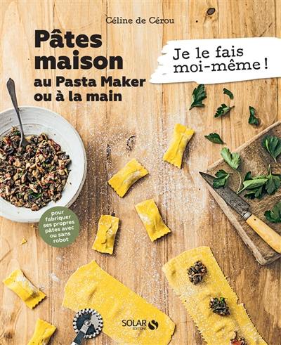 Pâtes maison au Pasta Maker ou à la main : pour fabriquer ses propres pâtes avec ou sans robot