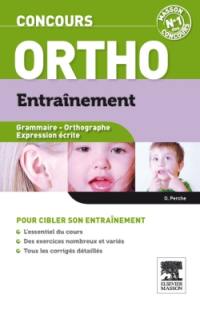 Concours ortho : entraînement : grammaire, orthographe, expression écrite