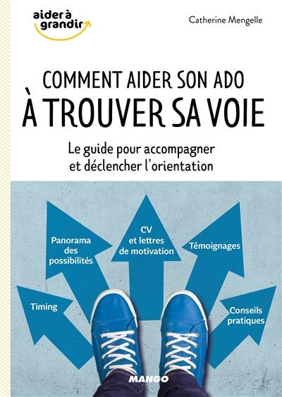 Comment aider son ado à trouver sa voie : le guide pour accompagner et déclencher l'orientation