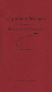 Le jambon ibérique : dix façons de le préparer