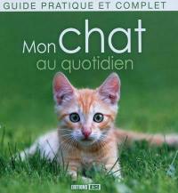 Mon chat au quotidien : guide pratique et complet