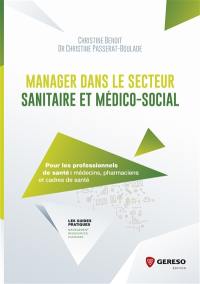 Manager dans le secteur sanitaire et médico-social : pour les professionnels de santé : médecins, pharmaciens et cadres de santé