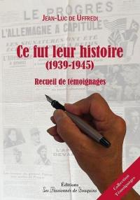 Ce fut leur histoire : 1939-1945 : recueil de témoignages