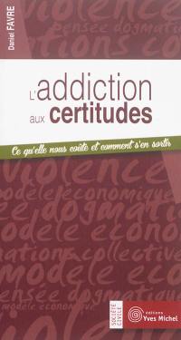 L'addiction aux certitudes : ce qu'elle nous coûte et comment s'en sortir