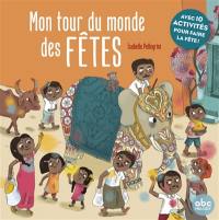 Mon tour du monde des fêtes : avec 10 activités pour faire la fête !