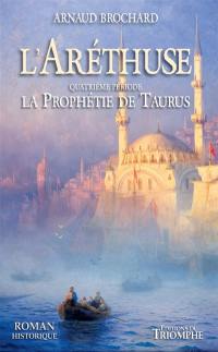 L'Aréthuse. Vol. 4. La prophétie de Taurus