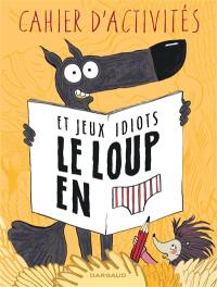 Le loup en slip. Cahier d'activités et jeux idiots