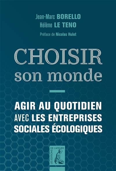 Choisir son monde : agir au quotidien avec les entreprises sociales écologiques