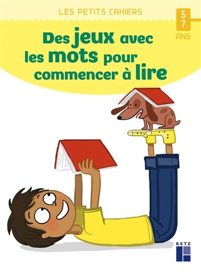 Des jeux avec les mots pour commencer à lire : 5-7 ans