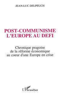 Post-communisme, l'Europe au défi : chronique pragoise de la réforme économique au coeur d'une Europe en crise