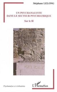 Un psychanalyste dans le secteur psychiatrique : sur le fil