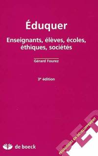 Eduquer : enseignants, élèves, écoles, éthiques, sociétés