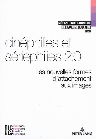 Cinéphilies et sériephilies 2.0 : les nouvelles formes d'attachement aux images