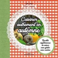 Cuisiner autrement en automne : recettes végétariennes de saison sans gluten sans caséine