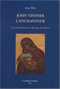 John Tavener, l'enchanteur : une introduction à la musique du silence