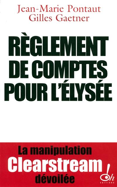 Règlement de comptes pour l'Elysée : la manipulation Clearstream dévoilée