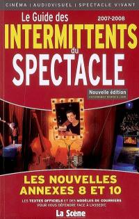 Guide des intermittents du spectacle 2007-2008 : les nouvelles annexes 8 et 10 : les textes officiels et des modèles de courriers pour vous défendre face à l'Assedic