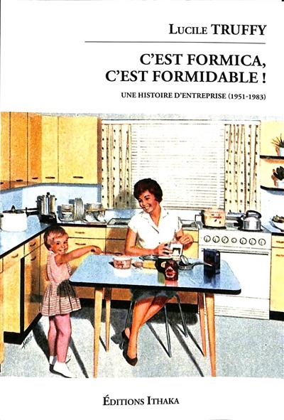 C'est Formica, c'est formidable ! : une histoire d'entreprise (1951-1983)