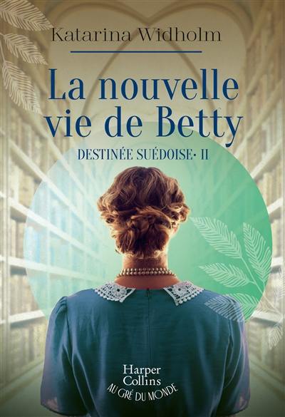 Destinée suédoise. Vol. 2. La nouvelle vie de Betty