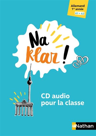 Na Klar! : allemand 1ère année, A1-A2 : CD audio pour la classe