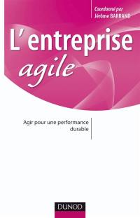 L'entreprise agile : agir pour une performance durable