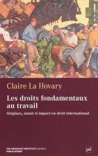 Les droits fondamentaux du travail : origines, statut et impact en droit international