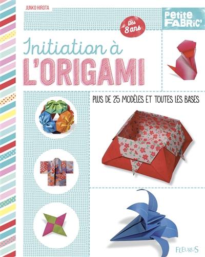 Initiation à l'origami : plus de 25 modèles et toutes les bases