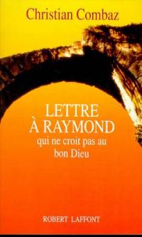 Lettre à Raymond qui ne croit pas au bon Dieu