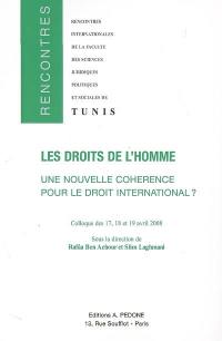 Les droits de l'homme : une nouvelle cohérence pour le droit international ? : rencontre dédiée à la mémoire de Dali Jazi