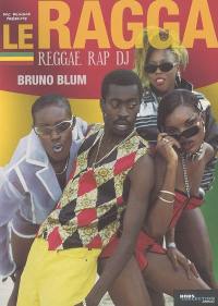 Le ragga : reggae, rap, DJ... : une histoire de la musique jamaïcaine