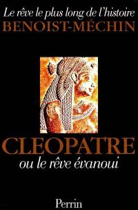 Le rêve le plus long de l'histoire. Vol. 2. Cléopâtre ou Le rêve évanoui