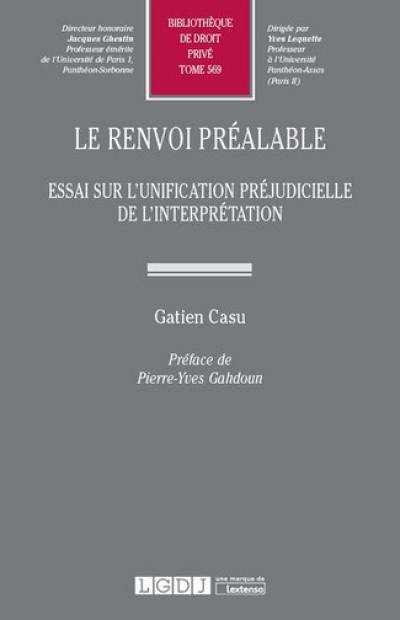 Le renvoi préalable : essai sur l'unification préjudicielle de l'interprétation