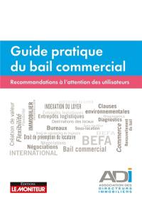 Guide pratique du bail commercial : recommandations à l'attention des utilisateurs