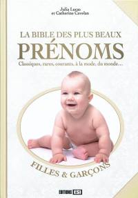 La bible des plus beaux prénoms : classiques, rares, courants, à la mode, du monde... : filles & garçons